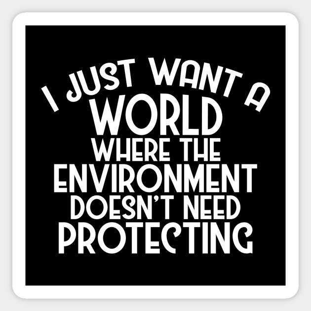 A World Where Environment Doesn't Need Protecting Sticker by phoxydesign